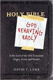 Cover of: God behaving badly:  is the God of the Old Testament Angry by David T. Lamb