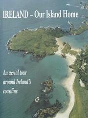 Cover of: Ireland, our island home: an aerial tour around Ireland's coastline