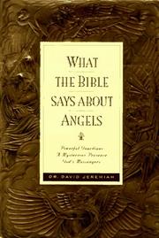 Cover of: What the Bible says about angels: powerful guardians, a mysterious presence, God's messengers