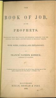 Cover of: The Book of Job, and the Prophets.: Translated from the Vulgate, and diligently compared with the original text, being a revised edition of the Douay Version, With notes, critical and explanatory, by Francis Patrick Kenrick, Archbishop of Baltimore.