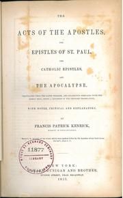 Cover of: The Acts of the Apostles, the Epistles of St. Paul, the Catholic Epistles, and the Apocalypse. Translated from the Latin Vulgate, and Diligently Compared With the Greek Text, being a Revision of the Rhemish Translation, with Notes, Critical and Explanatory, by Francis Patrick Kenrick, Bishop of Philadelphia.