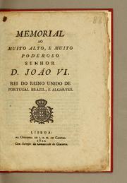 Cover of: Memorial ao muito alto, e muito poderoso senhor D. João VI. Rei do Reino Unido de Portugal Brazil, e Algarves