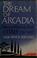 Cover of: The dream of Arcadia