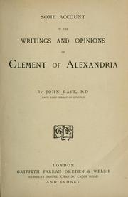 Cover of: Some account of the writings and opinions of Clement of Alexandria by John Kaye