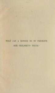 Cover of: What can a mother do to preserve her children's teeth?