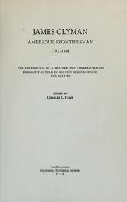 Cover of: James Clyman, American Frontiersman, 1792-1881. The adventures of a trapper and covered wagon emigrant as told in his own reminiscences and diaries. Edited by Charles L. Camp. [With portraits and maps.].
