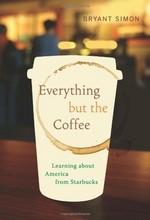 Cover of: Everything but the coffee: learning about America from Starbucks