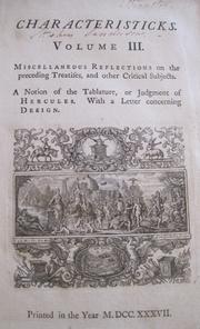 Cover of: Characteristicks Volume III: MISCELLANEOUS REFLECTIONS on the preceding Treatises, and other Critical Subjects. A notion of the Tablature, or Judgment of HERCULES. With a Letter concerning DESIGN