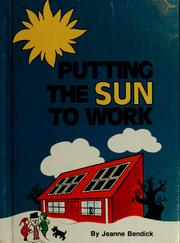 Cover of: Putting the sun to work by Jeanne Bendick