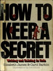 Cover of: How to keep a secret: writing and talking in code