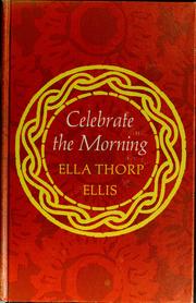 Cover of: Celebrate the morning. by Ella Thorp Ellis