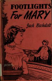 Cover of: Footlights for Mary. by Jack Bechdolt, John Ernest Bechdolt