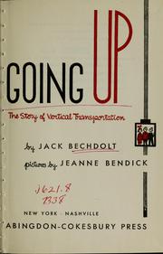 Cover of: Going up, the story of vertical transportation by Jack Bechdolt, Jack Bechdolt