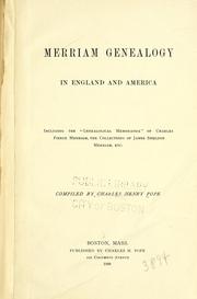 Cover of: Merriam genealogy in England and America: including the "Genealogical memoranda" of Charles Pierce Merriam, the collections of James Sheldon Merriam, etc