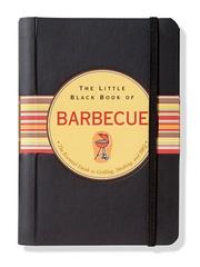 Cover of: The Little Black Book of Barbecue: The Essential Guide To Grilling, Smoking, and BBQ