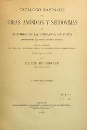 Cover of: Catálogo razonado de obras anónimas y seudónimas de autores de la Compañía de Jesús pertenecientes á la antigua aistencia española by José Eugenio de Uriarte