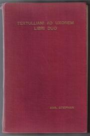 Cover of: Tertulliani Ad uxorem libri duo: denuo editi, apparatu critico commentario exegetico Batave scripto, indice verborum et nominum instructi : disputatio litteraria