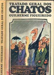 Cover of: Tratado geral dos chatos: contendo uma classificação inédita, processo de identificaçao, exercícios, problemas, postulados e muitas e variadas notas, seguidas de um método eficaz para livrar-se dos ditos, homens, mulheres e crianças.  Obra repudiada por diversas organizacões de classe e por isso mesmo recomendada a todos aquêles que desejem recuperar a alegria perdida e o prazer de viver.