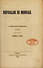 Cover of: Népdalok és mondák: A Kisfaludy-Társaság megbízásából szerk. és kiadja Erdélyi János