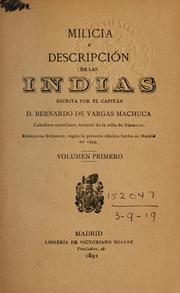 Cover of: Milicia y descripción de las Indias escrita por el capitán d. Bernardo de Vargas Machuca...: Reimpresa fielmente, según la primera edición hecha en Madrid en 1599...