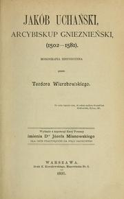 Cover of: Jakób Uchański, arcybiskup gnieznieński, 1502-1581: monografia historyczna