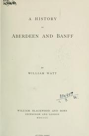 Cover of: A history of Aberdeen and Banff by William Watt