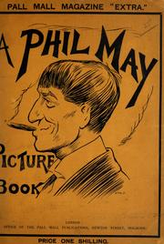 Cover of: A Phil May picture book: containing many hitherto unpublished studies and original drawings, and with some account of "The man and the artist"