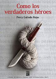 Como los verdaderos héroes by Percy Galindo Rojas