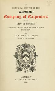 An historical account of the Worshipful Company of Carpenters of the city of London by Edward Basil Jupp