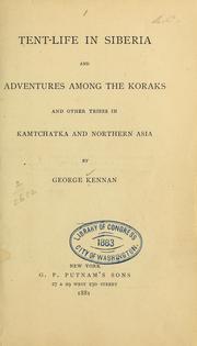 Cover of: Tent-life in Siberia and adventures among the Koraks and other tribes in Kamtchatka and northern Asia
