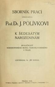 Cover of: Sborník prací věnovaných Prof. Dr. J. Polívkovi k šedesátým narozeninám Společností Národopisného musea českoslovanského v Praze