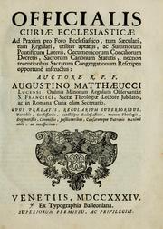 Cover of: Officialis Curiae ecclesiasticae, ad praxim pro foro ecclesiastico, tum saeculari, tum regulari, utiliter aptatus ... auctore Augustino Matthaeucci: opus praelatis ... maximè utile, ac necessarium