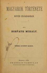 Cover of: A magyarok története by Horváth, Mihály, Horváth, Mihály