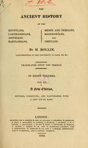 Cover of: The ancient history of the Egyptians, Carthaginians, Assyrians, Babylonians, Medes and Persians, Grecians and Macedonians: Translated from the French.  11th ed., rev., corr. and illus. with a set of maps newly engraved