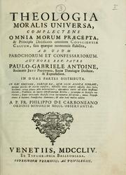 Cover of: Theologia moralis universa, complectens omnia morum praecepta ... Authore Paulo-Gabriele Antoine by Paul Gabriel Antoine