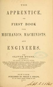 Cover of: The apprentice: or First book for mechanics, machinists, and engineers