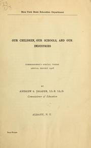 Cover of: Our children, our schools, and our industries: commissioner's special theme, annual report 1908