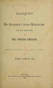 Cover of: Banquet to His Excellency Anson Burlingame: and his associates of the Chinese embassy : by the citizens of New York, on Tuesday, June 23, 1868