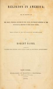Cover of: Religion in America, or, An account of the origin, progress, relation to the state, and present condition of the evangelical churches in the United States by Rev. Robert Baird D.D.