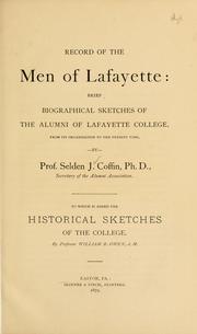 Cover of: Record of the men of Lafayette: brief biographical sketches of the Alumni of Lafayette College from its organization to the present time ... to which is added the historical sketches of the college