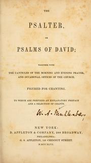 Cover of: The Psalter, or, Psalms of David: together with the canticles of the morning and evening prayer, and occasional offices of the church ; figured for chanting ; to which are prefixed an explanatory preface and a selection of chants
