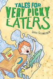 Tales for Very Picky Eaters by Josh Schneider, Josh Schneider, Josh Schneider