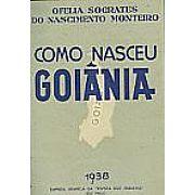 Cover of: Como nasceu Goiânia by Ofélia Sócrates do Nascimento Monteiro
