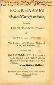 Cover of: Boerhaave's medical correspondence: containing the various symptoms of chronical distempers, the professor's opinion, method of cure and remedies : to which is added Boerhaave's practice in the hospital at Leyden, with his manner of instructing his pupils in the cure of diseases