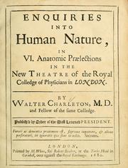 Cover of: Enquiries into human nature: in VI anatomic praelections, in the new theatre of the Royal College of Physicians in London