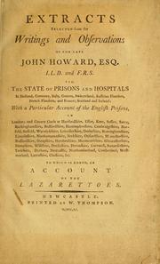 Cover of: Extracts selected from the writings and observations of the late John Howard, Esq., LL.D. and F.R.S. viz. the state of prisons and hospitals in Holland, Germany, Italy, Geneva, Switzerland, Austrian Flanders, French Flanders, and France; Scotland and Ireland by Howard, John