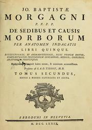 Cover of: Jo. Baptistae Morgagni ... De sedibus et causis morborum per anatomen indagatis libri quinque: dissectiones, et animadversiones, nunc primum editas, complectuntur propemodum innumeras, medicis, chirurgis, anatomicis profuturas : multiplex praefixus est index rerum, & nominum accuratissimus