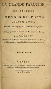 Cover of: La glande parotide considérée sous ses rapports anatomiques, physiologiques et pathologiques: essai présenté à l'Ecole de Médecine de Paris