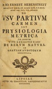 Cover of: D. Io. Ernest. Hebenstreit, anat. et chir. in Acad. Lips. P.P. Ord. Acad. Imp. Nat. cur. Sodalis, De usu partium carmen, seu, Physiologia metrica ad modum Titi Lucretii Cari De rerum natura ...