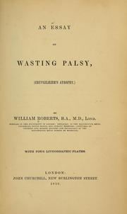 Cover of: An essay on wasting palsy (Cruveilhier's atrophy) by Roberts, William Sir